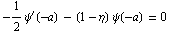 -1/2ψ^′(-a) - (1 - η)   ψ(-a) = 0