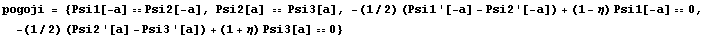 pogoji = {Psi1[-a] Psi2[-a], Psi2[a]  Psi3[a], -(1/2) (Psi1 '[-a] - Psi2 '[-a] ...  (1 - η) Psi1[-a] 0, -(1/2) (Psi2 '[a] - Psi3 '[a]) + (1 + η) Psi3[a] 0}