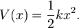 V(x) = \frac{1}{2}kx^{2} .