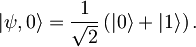 |\psi,0\rangle = \frac{1}{\sqrt{2}}\left( |0\rangle + |1\rangle \right).