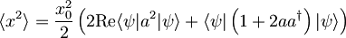 \langle x^{2} \rangle = \frac{x_{0}^{2}}{2} \left( 2\textrm{Re} \langle \psi | a^{2} | \psi \rangle + \langle \psi | \left( 1+2aa^{\dagger} \right) | \psi \rangle \right)