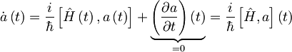 \dot{a}\left( t \right) = \frac{i}{\hbar} \left[ \hat{H} \left( t \right),a\left( t \right) \right] + \underbrace{\left( \frac{\partial a}{\partial t} \right) \left( t \right)}_{=0} = \frac{i}{\hbar} \left[ \hat{H},a \right] \left( t \right)