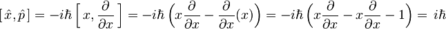 \lbrack\,\hat x,\hat p\,\rbrack  =     -i\hbar\,\Bigl\lbrack\,x,\frac{\partial}{\partial x}\,\Bigr\rbrack =    -i \hbar\,\Bigl(x \frac{\partial}{\partial x} - \frac{\partial}{\partial x}(x) \Bigr) =     -i \hbar\,\Bigl(x \frac{\partial}{\partial x} - x \frac{\partial}{\partial x} - 1 \Bigr)=    \, i \hbar