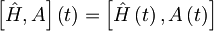 \left[ \hat{H},A \right] \left( t \right) = \left[ \hat{H} \left( t \right),A \left( t \right) \right]