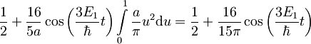 \frac{1}{2} + \frac{16}{5a}\cos\left(\frac{3E_1}{\hbar}t\right)\int\limits_0^1\frac{a}{\pi}u^2\mbox{d}u= \frac{1}{2}+\frac{16}{15\pi}\cos\left(\frac{3E_1}{\hbar}t\right)