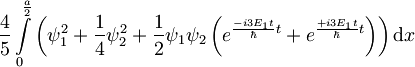 \frac{4}{5}\int\limits_0^{\frac{a}{2}}\left(\psi_1^2+\frac{1}{4}\psi_2^2+\frac{1}{2}\psi_1\psi_2\left( e^{\frac{-i3E_1t}{\hbar}t} + e^{\frac{+i3E_1t}{\hbar}t}\right)\right)\mbox{d}x