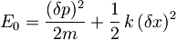 E_0 = \frac{(\delta p)^2}{2m} + \frac{1}{2} \, k \, (\delta x)^2