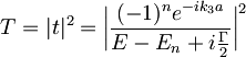 T=|t|^2=\bigg|\frac{(-1)^ne^{-ik_3a}}{E-E_n+i\frac{\Gamma}{2}}\bigg|^2