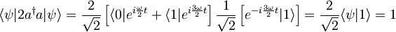 \langle \psi |2a^{\dagger}a | \psi \rangle = \frac{2}{\sqrt{2}} \left[ \langle 0| e^{i\frac{\omega}{2}t} + \langle 1| e^{i\frac{3\omega}{2}t} \right] \frac{1}{\sqrt{2}} \left[ e^{-i\frac{3\omega}{2}t}|1\rangle \right] =\frac{2}{\sqrt{2}} \langle \psi | 1 \rangle = 1