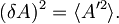 (\delta A)^2 = \langle A'^2 \rangle  .