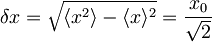 \delta x= \sqrt{\langle x^2\rangle -\langle x\rangle^2}=\frac{x_{0}}{\sqrt{2}}