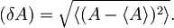 (\delta A) = \sqrt{\langle (A - \langle A\rangle)^2 \rangle} .