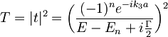 T=|t|^2=\bigg(\frac{(-1)^ne^{-ik_3a}}{E-E_n+i\frac{\Gamma}{2}}\bigg)^2