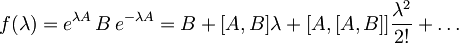 f(\lambda) =  e^{\lambda A}\,B\,e^{-\lambda A} = B + [A,B] \lambda + [A,[A,B]] \frac{\lambda ^2}{2!} + {\ldots}