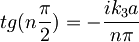 tg\big(n\frac{\pi}{2}\big)=-\frac{ik_3a}{n\pi}