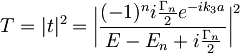 T=|t|^2=\bigg|\frac{(-1)^ni\frac{\Gamma_n}{2}e^{-ik_3a}}{E-E_n+i\frac{\Gamma_n}{2}}\bigg|^2