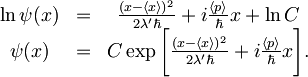 \begin{matrix}     \ln \psi(x) & = & \frac{(x-\langle x\rangle)^2}{2\lambda'\hbar}+i\frac{\langle p\rangle}{\hbar}x + \ln C \\    \psi(x) & = &     C \exp\biggl\lbrack \frac{(x-\langle x\rangle)^2}{2\lambda'\hbar}+    i\frac{\langle p\rangle}{\hbar}x \biggr\rbrack. \end{matrix}