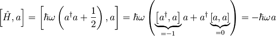 \begin{align} \left[ \hat{H},a \right] &= \left[ \hbar \omega \left( a^{\dagger}a + \frac{1}{2} \right) , a \right] = \hbar \omega \left( \underbrace{\left[ a^{\dagger},a \right]}_{=-1} a + a^{\dagger} \underbrace{\left[ a,a \right]}_{=0} \right) = - \hbar \omega a \end{align}