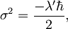 \sigma^2 = \frac{-\lambda'\hbar}{2}  ,