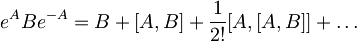 e^A B e^{-A}=B+[A,B]+\frac{1}{2!}[A,[A,B]]+{\ldots}