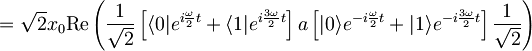 = \sqrt{2} x_{0} \textrm{Re}\left( \frac{1}{\sqrt{2}} \left[ \langle 0| e^{i\frac{\omega}{2}t} + \langle 1| e^{i\frac{3\omega}{2}t} \right] a \left[ |0\rangle e^{-i\frac{\omega}{2}t} + |1\rangle e^{-i\frac{3\omega}{2}t} \right] \frac{1}{\sqrt{2}} \right)