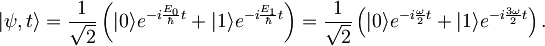 |\psi,t\rangle = \frac{1}{\sqrt{2}}\left( |0\rangle e^{-i\frac{E_{0}}{\hbar}t} + |1\rangle e^{-i\frac{E_{1}}{\hbar}t} \right) = \frac{1}{\sqrt{2}}\left( |0\rangle e^{-i\frac{\omega}{2}t} + |1\rangle e^{-i\frac{3\omega}{2}t} \right) .