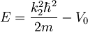 E=\frac{k_2^2\hbar^2}{2m}-V_0