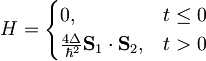 H=\begin{cases}0,&t\leq 0\\\frac{4\Delta}{\hbar^2}\mathbf{S}_1\cdot\mathbf{S}_2,&t>0\end{cases}