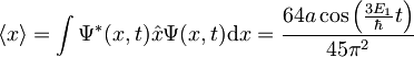 \langle x\rangle = \int\Psi^*(x,t)\hat{x}\Psi(x,t)\mbox{d}x = \frac{64a\cos\left(\frac{3E_1}{\hbar}t\right)}{45\pi^2}