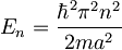 E_n=\frac{\hbar^2\pi^2n^2}{2ma^2}