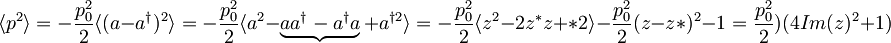 \langle p^2\rangle =-\frac{p_{0}^{2}}{2} \langle (a-a^\dagger)^2 \rangle= -\frac{p_{0}^{2}}{2}\langle a^2 - \underbrace{aa^\dagger-a^\dagger a}+a^{\dagger 2} \rangle= -\frac{p_{0}^{2}}{2}\langle z^2 - 2z^*z+{*2} \rangle -\frac{p_{0}^{2}}{2}   (z-z*)^2-1 =\frac{p_{0}^{2}}{2})(4Im(z)^2+1)