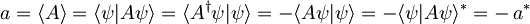 a = \langle A\rangle = \langle\psi|A\psi\rangle =  \langle A^\dagger\psi|\psi\rangle = -\langle A\psi|\psi\rangle = -\langle\psi|A\psi\rangle^\ast = -\,a^\ast