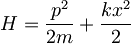 H=\frac{p^2}{2m}+\frac{kx^2}{2}