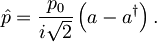 \hat{p} = \frac{p_{0}}{i \sqrt{2}}\left( a - a^{\dagger} \right).