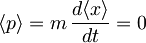 \langle p \rangle = m \, \frac{d\langle x \rangle}{dt} = 0