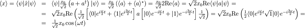 \begin{array}{lcl}\langle x \rangle = \langle \psi | \hat{x} | \psi \rangle &=& \langle \psi | \frac{x_{0}}{\sqrt{2}}\left( a + a^{\dagger} \right) | \psi \rangle = \frac{x_{0}}{\sqrt{2}} \left( \langle a \rangle + \langle a \rangle^{\ast} \right) = \frac{x_{0}}{\sqrt{2}}2\textrm{Re}\langle a \rangle = \sqrt{2} x_{0} \textrm{Re} \langle \psi | a | \psi \rangle = \\ &=& \sqrt{2} x_{0} \textrm{Re}\left( \frac{1}{\sqrt{2}} \left[ \langle 0| e^{i\frac{\omega}{2}t} + \langle 1| e^{i\frac{3\omega}{2}t} \right] a \left[ |0\rangle e^{-i\frac{\omega}{2}t} + |1\rangle e^{-i\frac{3\omega}{2}t} \right] \frac{1}{\sqrt{2}} \right) =  \sqrt{2} x_{0} \textrm{Re}\left( \frac{1}{2} \langle 0| e^{i\frac{\omega}{2}t} \sqrt{1} |0\rangle e^{-i\frac{3\omega}{2}t} \right) = \\ &=& \frac{1}{\sqrt{2}} x_{0} \cos\left( \omega t \right) \end{array}