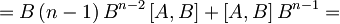 = B\,(n-1)\,B^{n-2}\,[A,B] + [A,B]\,B^{n-1} =