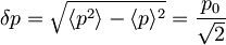 \delta p= \sqrt{\langle p^2\rangle -\langle p\rangle^2}=\frac{p_{0}}{\sqrt{2}}