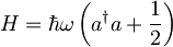 H=\hbar\omega\left(a^\dagger a+\frac{1}{2}\right)