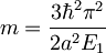 m=\frac{3\hbar^2\pi^2}{2a^2E_1}