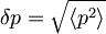 \delta p =\sqrt{\langle p^2 \rangle}