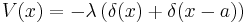 V(x)=-\lambda\left(\delta(x)+\delta(x-a)\right)