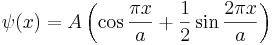 \psi(x)=A\left(\cos\frac{\pi x}{a}+\frac{1}{2}\sin\frac{2\pi x}{a}\right) 