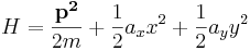 H=\frac{\mathbf{p^2}}{2m}+\frac{1}{2}a_x x^2+\frac{1}{2}a_y y^2 