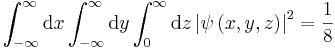 \int_{-\infty}^{\infty}\mathrm{d}x\int_{-\infty}^{\infty}\mathrm{d}y\int_{0}^{\infty}\mathrm{d}z\left|\psi\left(x,y,z\right)\right|^2=\frac{1}{8}