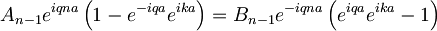 A_{n-1}e^{iqna}\left(1-e^{-iqa}e^{ika}\right)=B_{n-1}e^{-iqna}\left(e^{iqa}e^{ika}-1\right)