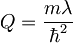 Q=\frac{m\lambda}{\hbar^2}