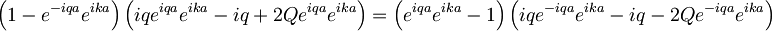 \left(1-e^{-iqa}e^{ika}\right)\left(iqe^{iqa}e^{ika}-iq+2Qe^{iqa}e^{ika}\right)=\left(e^{iqa}e^{ika}-1\right)\left(iqe^{-iqa}e^{ika}-iq-2Qe^{-iqa}e^{ika}\right)