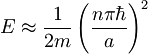 E\approx\frac{1}{2m}\left(\frac{n\pi\hbar}{a}\right)^2