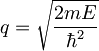 q= \sqrt{\frac{2mE}{\hbar^2}}
